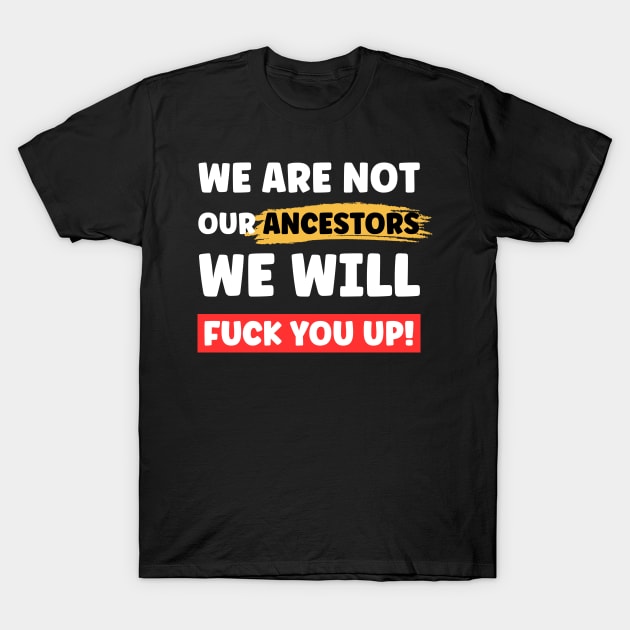 We Are Not Our Ancestors - Xtian Dela T-Shirt by Xtian Dela ✅